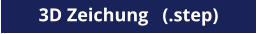 3D Zeichung   (.step)